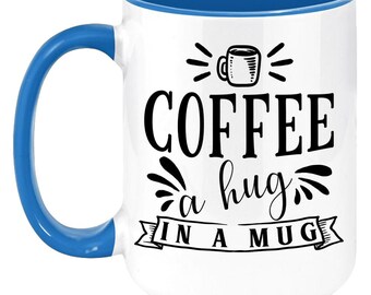Coffee Is A Hug In A Mug, Inspirational Coffee Mug, Life Coffee Mug, 15 Ounce Mug, 11 Ounce Mug, Quote Coffee Mug,  Colored Coffee Mug