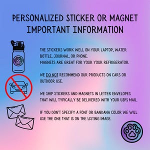 May include: A graphic with text about personalized stickers and magnets. The text states stickers work well on laptops, water bottles, journals, or phones. Magnets are great for refrigerators. The image includes a water bottle, a car with a red slash, and two envelopes.