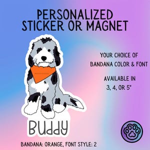 May include: A personalized sticker or magnet featuring a cartoon dog with an orange bandana. The dog is gray, black, and white, with the name "Buddy" below. Text indicates the sticker is available in 3, 4, or 5 inches.