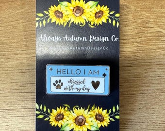 Hello I Am Obsessed With My Dog Enamel Pin - Dog Lapel Pin - Dog Pin Badge - Funny Dog Sayings Enamel Pin