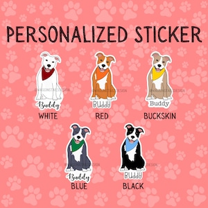 May include: Five personalized dog stickers featuring a cartoon pit bull wearing a bandana in different colors. The colors are white, red, buckskin, blue, and black. The stickers say "Buddy" and the color of the bandana underneath.