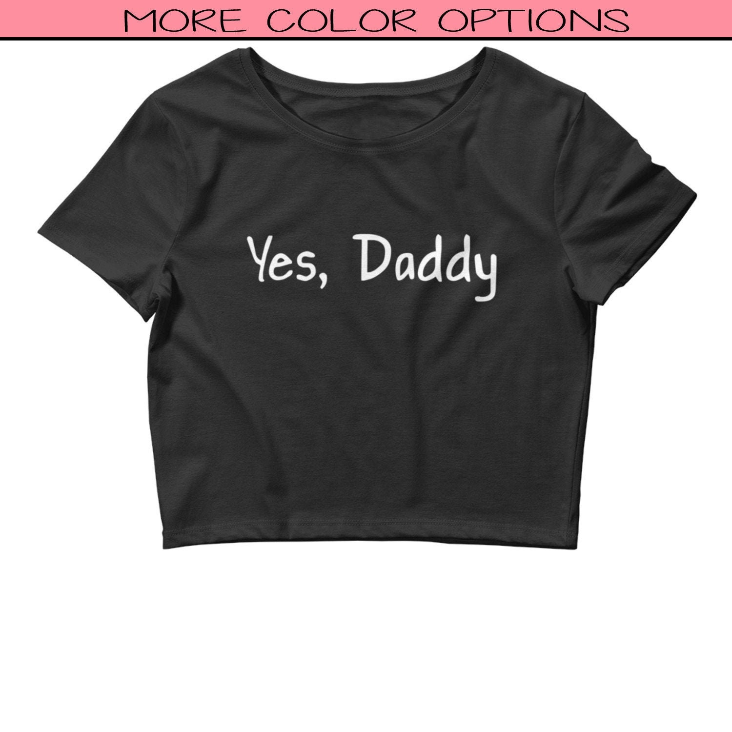 Yes Daddy Crop Top Yes Daddy Shirt Funny Sex Shirt Etsy Uk