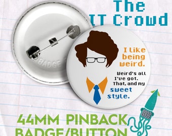 Moss/Maurice Moss 44mm Pin/Badge/Button  |  The IT Crowd TV Show  |  'I Like Being Weird'  Fan Art!