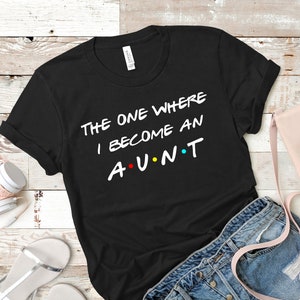 the one where i become an aunt shirt, new aunt shirt, new aunt gift, aunt gift, new aunt, gift for aunt, aunt shirt, aunt gifts, aunt shirt