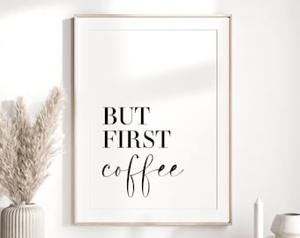 Coffee Poster Print | Kitchen Wall Art | Coffee Print | Coffee Lover Gifts | Kitchen Print | Kitchen Art | But First Coffee Print