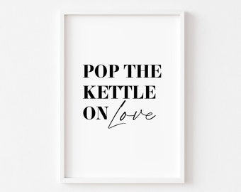 Pop The Kettle On Love | Kitchen Prints | Food Prints | Tea Print | Kitchen Wall Art | Funny Kitchen Prints | Kitchen Decor | Home Print