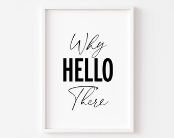 May include: A white framed print with black text that reads "Why hello there".