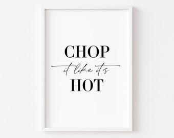 May include: Black and white typography print with the text "CHOP it like it's HOT" in a white frame.