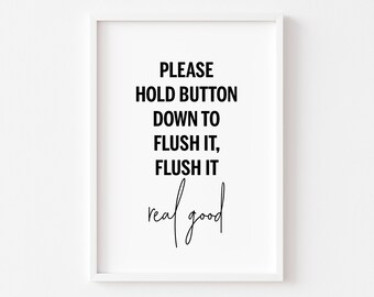 May include: White framed print with black text that reads "Please hold button down to flush it, flush it real good".