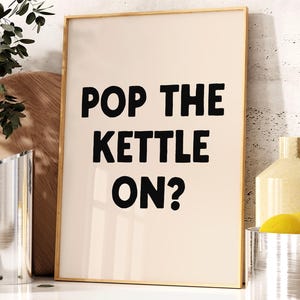 Pop The Kettle On Print | Kitchen Poster | Tea Print | Retro Trendy Wall Art | Natural and Black | Maximalist Sign