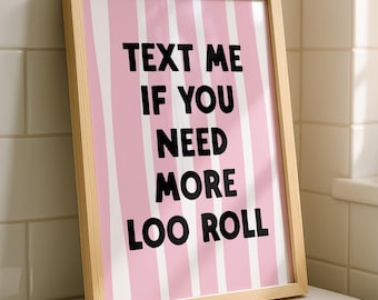 Text Me If You Need More Loo Roll | Bathroom Wall Art | Maximalist Print | Toilet Print | Downstairs Loo Print
