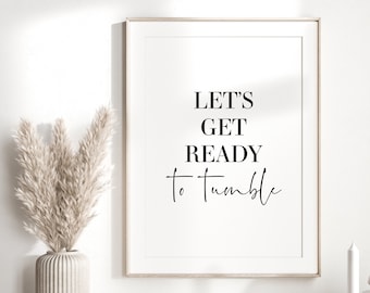 Let's Get Ready To Tumble | Utility Room Wall Art | Funny Home Print | Tumble Dryer Print | Laundry Room Print | Washing Prints | Home Trend