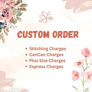 May include: A custom order announcement with floral accents. The text "CUSTOM ORDER" is in a rust-colored font. Bullet points list "Stitching Charges," "CanCan Charges," "Plus Size Charges," and "Express Charges."