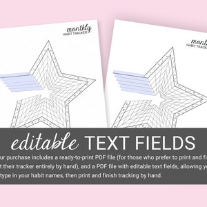 May include: Two printable monthly habit tracker pages featuring a star design with a grid for tracking habits. The pages are black and white with a light blue accent. The text "editable TEXT FIELDS" is displayed below the pages. The text explains that the purchase includes a ready-to-print PDF file and a PDF file with editable text fields.