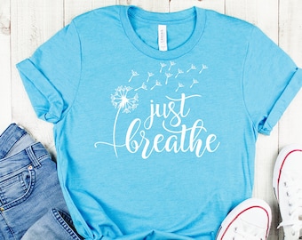 Just Breathe T-Shirt - Blowing Dandelion Tee - Nature Lovers T Shirt- Yoga Apparel - Eco-Friendly Shirt- Wildflower - Relaxing- Yogi Style