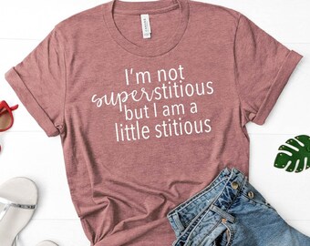 I'm Not Superstitious But I am a Little Stitious T-Shirt- The Office Tee - Michael Scott Quotes Shirt - Funny TV Lines - Eco-friendly shirt