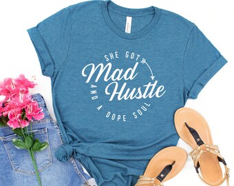 She Got Mad Hustle and a Dope Soul Tshirt - Shirts for Women - Entrepreneur Shirts - Lady Boss Babe tee shirt - Female Empowerment Tee