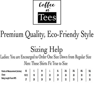 May include: Sizing chart for t-shirts with measurements in inches. The chart shows sizes XS through 5XL with corresponding chest and body length measurements. The text reads "Coffee n Tees, Premium Quality, Eco-Friendly Style, Sizing Help, Ladies: You are encouraged to order one size down from regular size, Men: These shirts fit true to size."