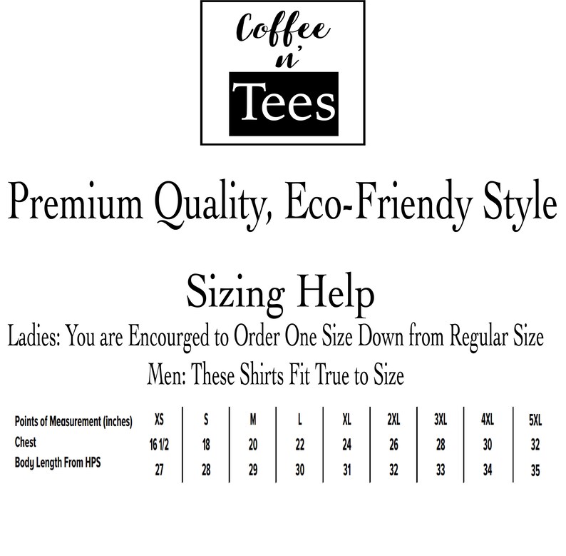 May include: Sizing chart for t-shirts with measurements in inches. The chart shows sizes XS through 5XL with corresponding chest and body length measurements. The text reads "Coffee n Tees, Premium Quality, Eco-Friendly Style, Sizing Help, Ladies: You are encouraged to order one size down from regular size, Men: These shirts fit true to size."