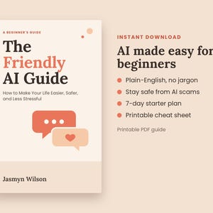 May include: A digital guide titled The Friendly AI Guide by Jasmyn Wilson, featuring a beige cover with coral speech bubbles and a heart icon. The text highlights AI made easy for beginners, including a 7-day starter plan and a printable cheat sheet.