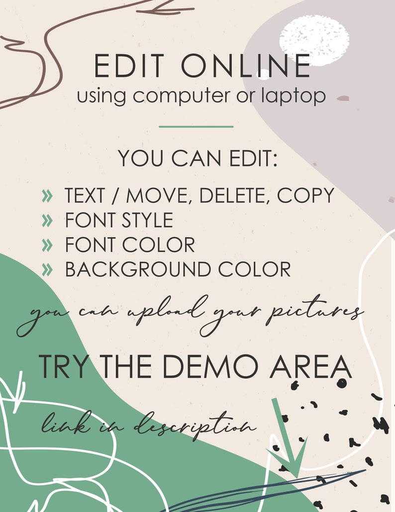 May include: A digital illustration with abstract shapes in green, white, and black. The text reads "EDIT ONLINE using computer or laptop YOU CAN EDIT: > TEXT / MOVE, DELETE, COPY >> FONT STYLE >> FONT COLOR > BACKGROUND COLOR you can upload your pictures TRY THE DEMO AREA link in description"