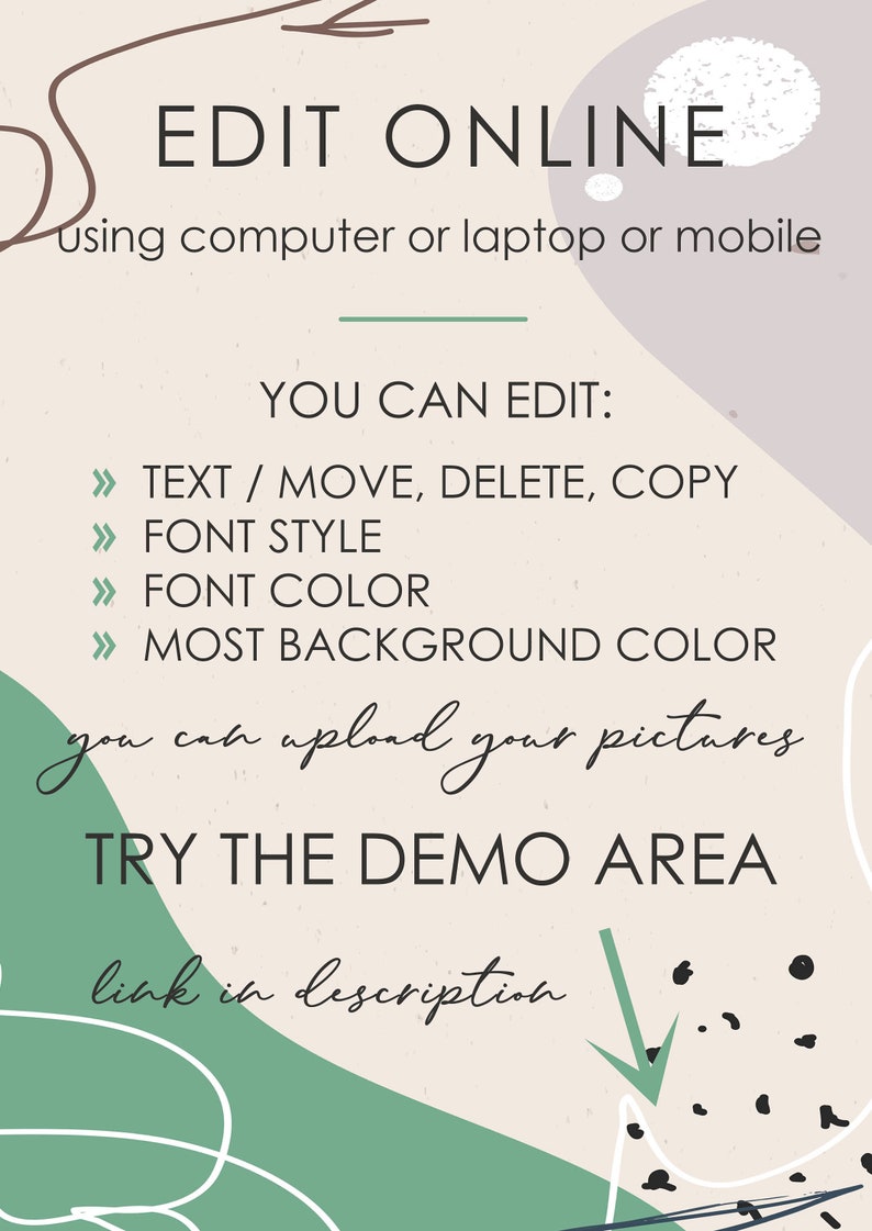May include: A graphic with a light pink background and green and white abstract shapes. The text "EDIT ONLINE" is in black. The text "using computer or laptop or mobile" is in black. The text "YOU CAN EDIT:" is in black. The text "> TEXT / MOVE, DELETE, COPY" is in black. The text "> FONT STYLE" is in black. The text "> FONT COLOR" is in black. The text "> MOST BACKGROUND COLOR" is in black. The text "you can upload your pictures" is in black. The text "TRY THE DEMO AREA" is in black. The text "link in description" is in black.