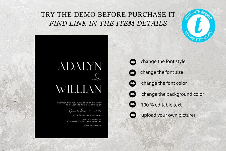 May include: Black and white wedding invitation template with the names "Adalyn & Willian" and the text "Request the pleasure of your company to celebrate their marriage on December 12th, 2025 at 4:00 in the afternoon Best Restaurant 1958 Love Street New York, NY". The template is editable and allows you to change the font style, size, and color, as well as the background color. You can also upload your own pictures.