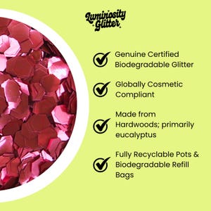 May include: Close-up of pink hexagonal glitter with the text "Luminosity Glitter." The image highlights the product's features: genuine certified biodegradable, globally cosmetic compliant, made from hardwoods, and fully recyclable pots and refill bags.