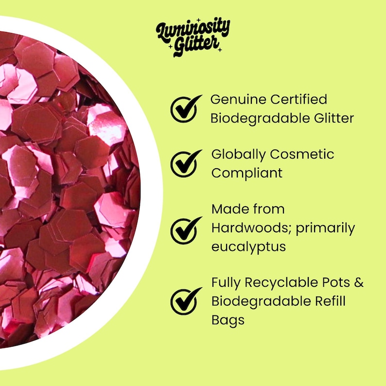 May include: Close-up of pink hexagonal glitter with the text "Luminosity Glitter." The image highlights the product's features: genuine certified biodegradable, globally cosmetic compliant, made from hardwoods, and fully recyclable pots and refill bags.