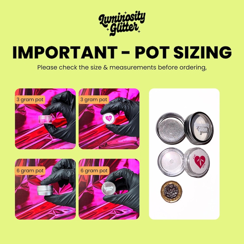 May include: Image showing various glitter pot sizes. The text reads "IMPORTANT - POT SIZING" and "Please check the size & measurements before ordering." The image displays 3-gram and 6-gram pots, with a coin for size comparison. The pots are shown against a pink background.