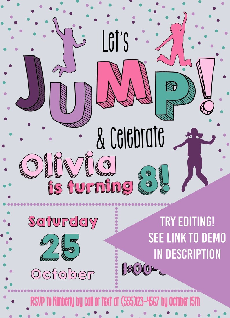 May include: A purple, pink, and green invitation with the text "Let's JUMP & Celebrate Olivia is turning 8!"  The invitation has a polka dot background and features silhouettes of children jumping. The date is Saturday, October 25th at 1:00.