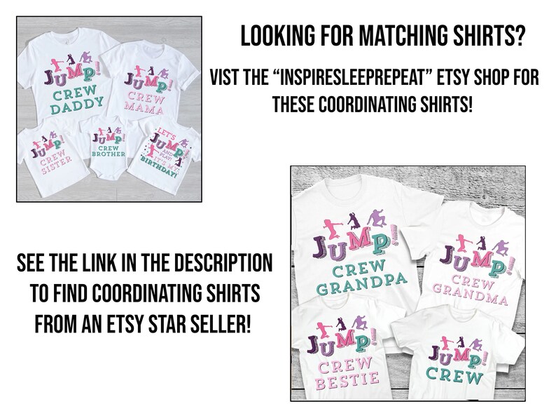 May include: White t-shirts with the text "Jump! Crew" and different family member titles, such as "Daddy", "Mama", "Sister", "Brother", "Birthday", "Grandpa", "Grandma", "Bestie", and "Crew". The shirts are decorated with pink, purple, and green accents. The text "Looking for matching shirts? Visit the "Inspiresleeprepeat" Etsy shop for these coordinating shirts!" is displayed above the shirts. The text "See the link in the description to find coordinating shirts from an Etsy star seller!" is displayed below the shirts.