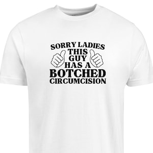 Lo siento, señoras. Este tipo tiene una circuncisión fallida. Camiseta divertida, sarcástica y humorística. Meme irreverente. Regalo raro para él.