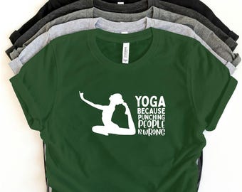Yoga Because Punching People Is Wrong T-Shirt – Funny Graphic Tee