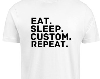 Puede incluir: Camiseta blanca con texto negro que dice "EAT. SLEEP. CUSTOM. REPEAT."