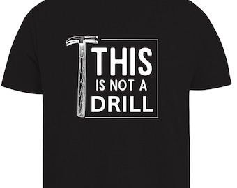 This is Not a Drill Shirt | Funny Shirt For Men - Fathers Day Gift - Dad Joke Shirt - Gift for Dad - Husband Gift - Funny Tee