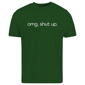omg shut up shirt
funny sarcastic tee
sassy quote shirt
humor graphic t-shirt
funny saying shirt
sarcastic humor tee
attitude shirt
funny quote tee
casual graphic shirt
gift for friend shirt
unisex humor tee
funny text shirt
humorous t-shirt