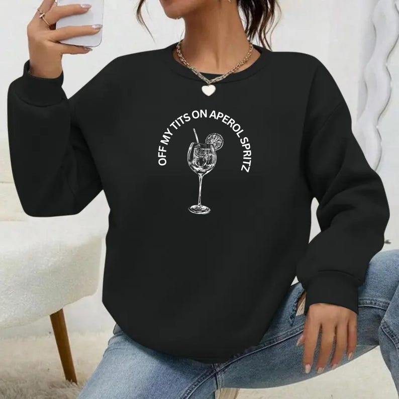 Off My Tits on Aperol Spritz Sweatshirt, Fun Cocktail Sweatshirt