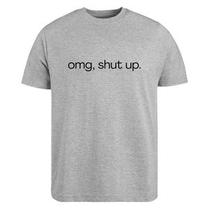 omg shut up shirt
funny sarcastic tee
sassy quote shirt
humor graphic t-shirt
funny saying shirt
sarcastic humor tee
attitude shirt
funny quote tee
casual graphic shirt
gift for friend shirt
unisex humor tee
funny text shirt
humorous t-shirt