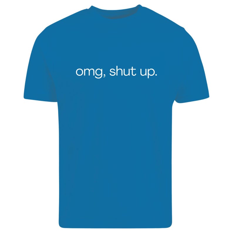 omg shut up shirt
funny sarcastic tee
sassy quote shirt
humor graphic t-shirt
funny saying shirt
sarcastic humor tee
attitude shirt
funny quote tee
casual graphic shirt
gift for friend shirt
unisex humor tee
funny text shirt
humorous t-shirt