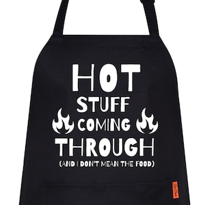 May include: Black apron with white text that reads "HOT STUFF COMING THROUGH (AND I DON'T MEAN THE FOOD)" with a flame graphic on either side of the text.