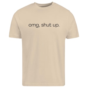 omg shut up shirt
funny sarcastic tee
sassy quote shirt
humor graphic t-shirt
funny saying shirt
sarcastic humor tee
attitude shirt
funny quote tee
casual graphic shirt
gift for friend shirt
unisex humor tee
funny text shirt
humorous t-shirt