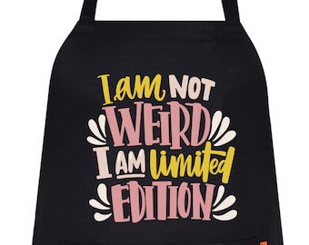 Funny "I Am Not Weird, I Am Limited Edition" Black Apron