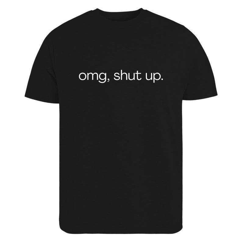 omg shut up shirt
funny sarcastic tee
sassy quote shirt
humor graphic t-shirt
funny saying shirt
sarcastic humor tee
attitude shirt
funny quote tee
casual graphic shirt
gift for friend shirt
unisex humor tee
funny text shirt
humorous t-shirt