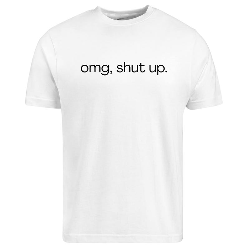 omg shut up shirt
funny sarcastic tee
sassy quote shirt
humor graphic t-shirt
funny saying shirt
sarcastic humor tee
attitude shirt
funny quote tee
casual graphic shirt
gift for friend shirt
unisex humor tee
funny text shirt
humorous t-shirt