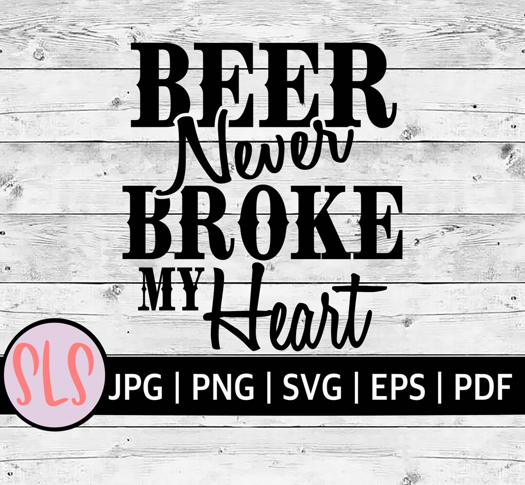 Beer Never Broke My Heart Svg Country Svg Summer Svg Country Music Svg