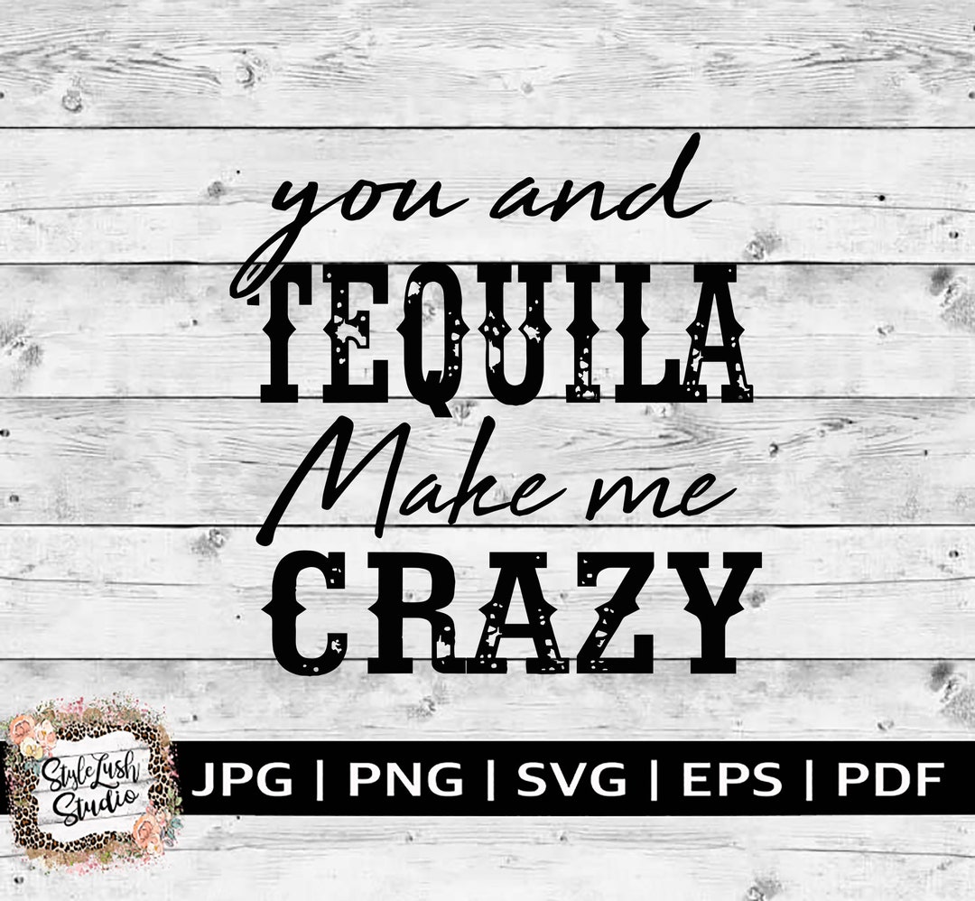 You and Tequila Make Me Crazy Country Svg Summer Svg Etsy