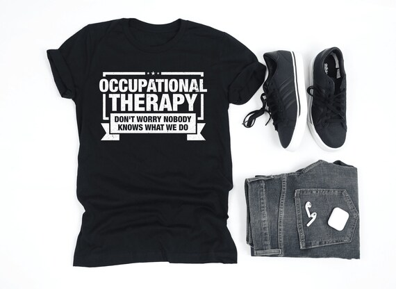 Funny Occupational Therapist Gifts- Nobody Knows Shirt Funny Occupational Therapist Gifts- Nobody Knows Shirt
