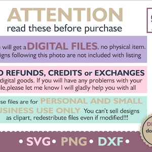 May include: A purple, pink, and teal graphic with the text "ATTENTION read these before purchase" in brown text. The graphic lists information about digital files, refunds, credits, exchanges, and personal and small business use only. The graphic also includes the text "SVG. PNG. DXF." in white text on a purple background.