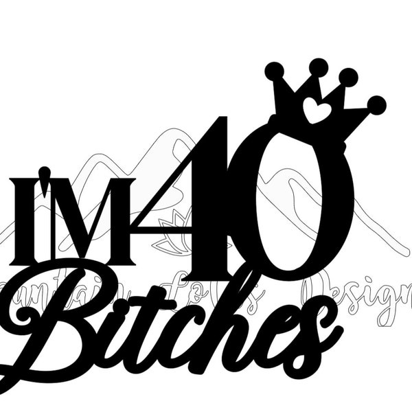 I'm 40 Bitches SVG